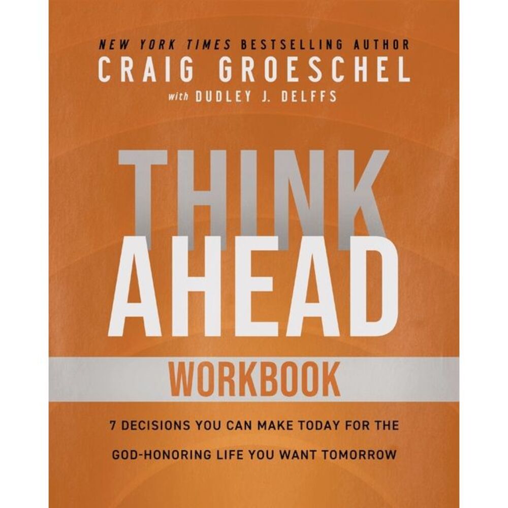 Think Ahead Workbook: The Power of Pre-Deciding for a Better Life -- Craig Groes